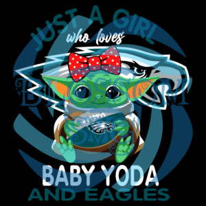 Just A Girl Who Loves Baby Yoda And Philadelphia Eagles Svg, Sport