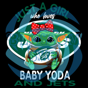 Just A Girl Who Loves Baby Yoda And New York Jets Svg, Sport Svg,