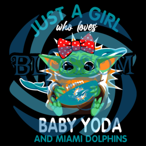 Just A Girl Who Loves Baby Yoda And Miami Dolphins Svg, Sport Svg,