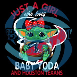 Just A Girl Who Loves Baby Yoda And Houston Texans Svg, Sport Svg,