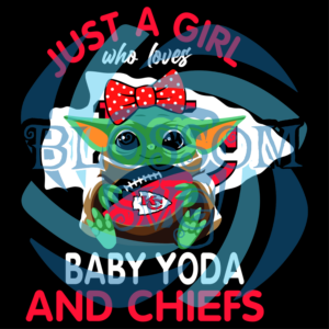 Just A Girl Who Loves Baby Yoda And Chiefs Svg, Sport Svg, Girl Svg,