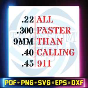All Faster Than Calling 911 svg, All Faster Than Dialing 911, 22 9MM,
