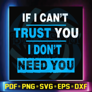 If I can't trust you I don't need you svg, quote svg, saying svg,