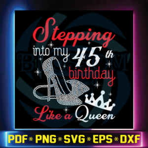 Stepping Into My 45th Birthday Like A Queen SVG Birthday, Birthday