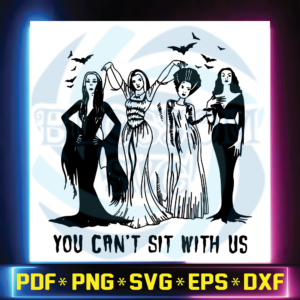Morticia Munster Elvira And Vampire You Can't Sit With Us Svg, Cricut