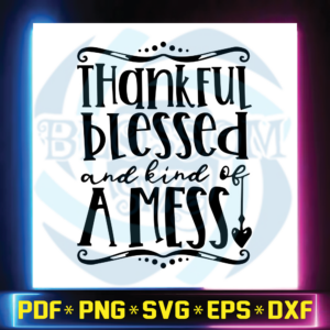 Thankful blessed and kind of a mess svg, Thanksgiving svg, cut file,