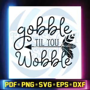 Gobble til you Wobble SVG Bundle, Thanksgiving svg, cut file, cricut