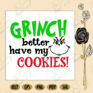 Grinch better have my cookies, grinch, grinch svg, the grinch, grinch