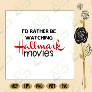 I'd rather be watching hallmark movies, hallmark svg, hallmark gift,