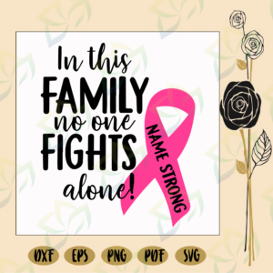 In this family no one fights alone, breast cancer, cancer svg, cancer