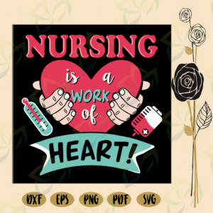 Nursing is a work of heart, nurse svg, nurse gift, nurse life, gift