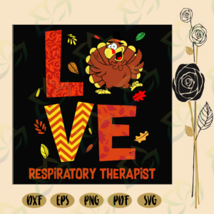 Love respiratory therapist turkey, thanksgiving svg, turkey svg,