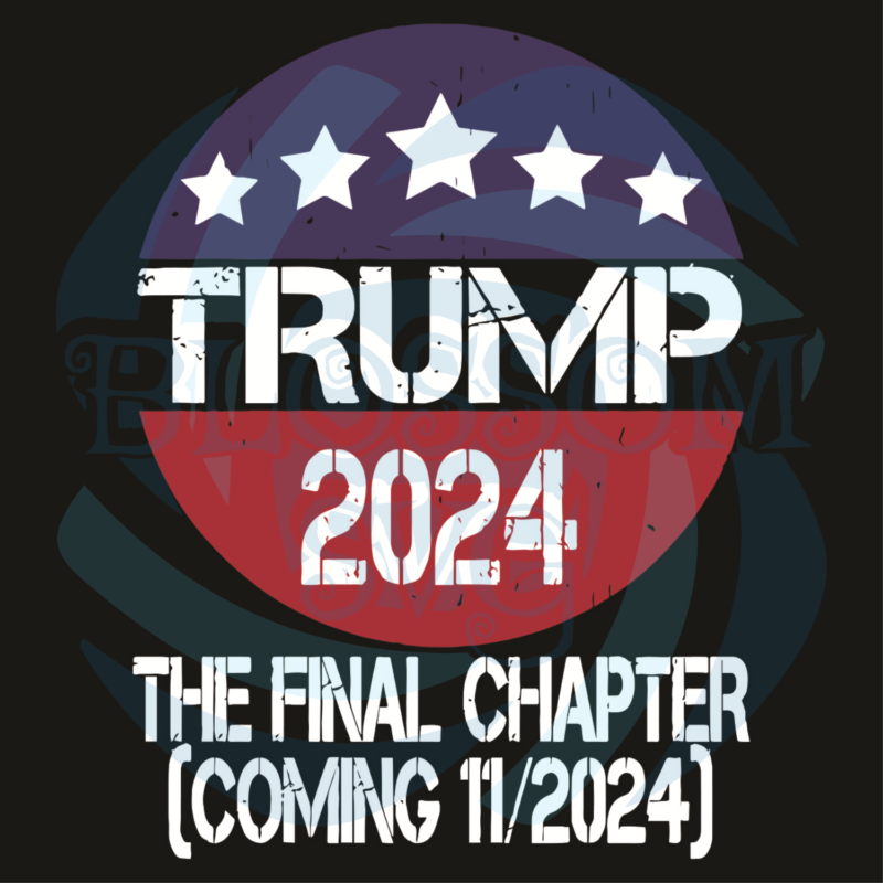 Trump 2024 The Final Chapter Svg, Trending Svg, Donald Trump Svg,