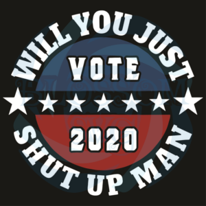 Will You Just Shut Up Man Vote 2020 Svg Trending Svg