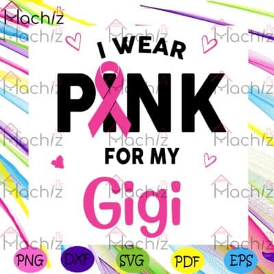 I Wear Pink For My Gigi Svg Awareness Svg, Breast Cancer Svg