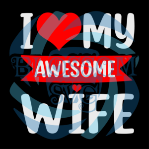 I Love My Awesome Wife Red Heart Valentines Day Matching Couple Svg SVG010122012
