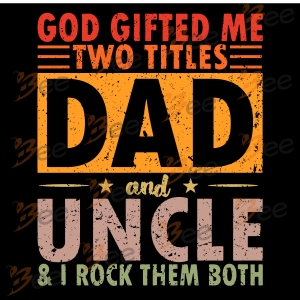 God Gifted Me Two Titles Dad and UNCLE I ROCK THEM BOTH Svg SVG020122006