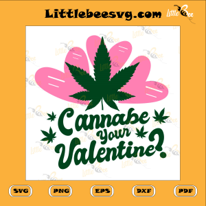 Cannabe Your Valentine Cannabis Love Svg SVG110122021