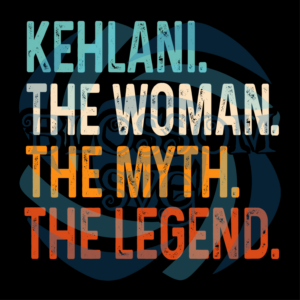 Customized Name Kehlani The Woman The Myth The Legend Svg SVG301221018