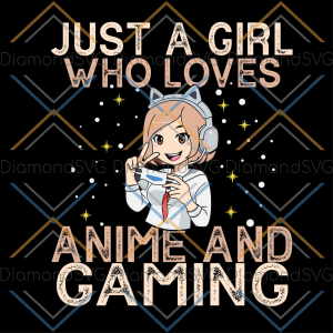 Just a Girl Who Loves Anime And Gaming Svg SVG291221087
