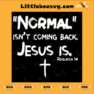 Normal Isn t Coming Back But Jesus Is Revelation 14 Svg SVG080122040