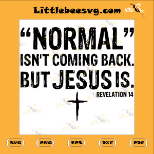 Normal Isn t Coming Back But Jesus Svg SVG120122006