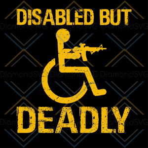 Disabled But Deadly Svg Cricut Explore, Trending Svg