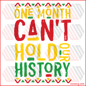 One Month Can Not Hold Our History Cricut Svg, Juneteenth Svg