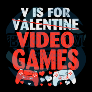 V Is For Video Games Digital Vector Files, Valentine Svg