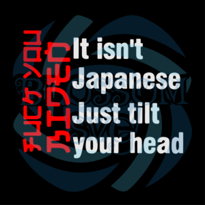 It is not japanese just tilt your head Digital Vector Files, Trending Svg