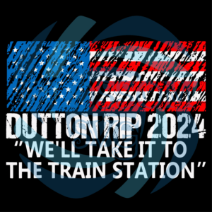Dutton Rip 2024 we ll take it to the train station Svg SVG060122018