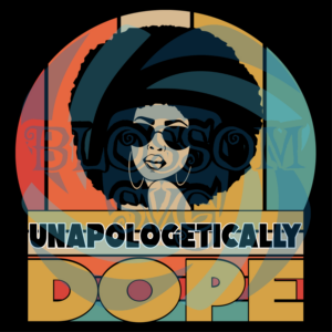 Unapologetically Dope Svg SVG070122023
