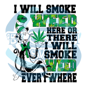 I Will Smoke Weed Here Or There Svg SVG080122011