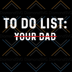 To Do List Your Dad Svg Cricut Explore, Fathers Day Svg
