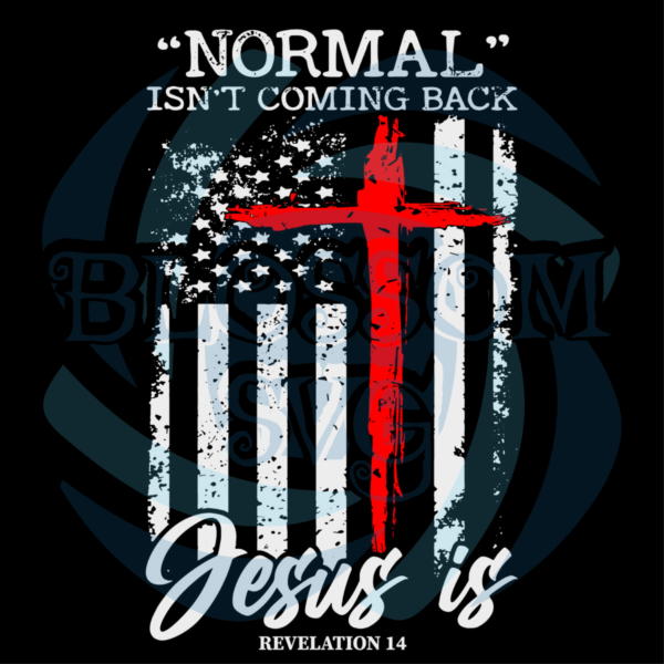 Normal Isn t Coming Back But Jesus Is Revelation 14 Svg SVG130122006