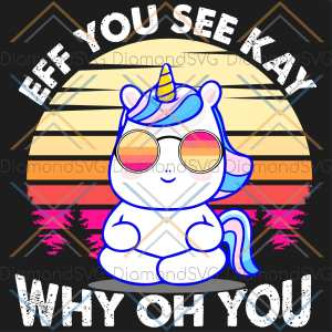 Eff You See Kay Why Oh You Svg Cricut Explore, Unicorn Svg