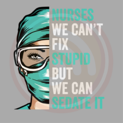 Nurse can t fix stupid but we can sedate it svg svg210122020