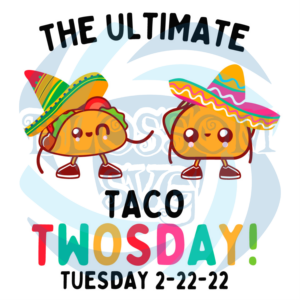 The Ultimate Taco Twosday Tuesday 2 22 22 Svg SVG140122005