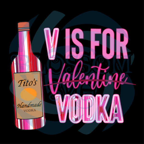 V Is For Valentine Vodka Not Valentine Svg SVG130122012