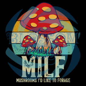MILF Mushrooms I d Like To Forage Svg SVG030122034