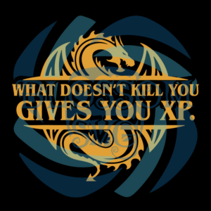 What Doesn t Kill You Gives You XP Svg SVG030122018