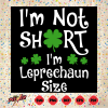 I m Not Short I m Leprechaun Size Svg SVG170222010