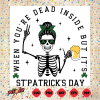 When You re Dead Inside But It s St Patrick s day Svg SVG120222031