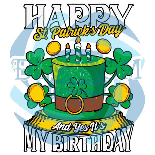 Happy St Patricks Day and yes it s My Birthday Svg SVG180222018