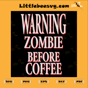 Warning Zombie Before Coffee Cutting File, Zombies Brew Svg