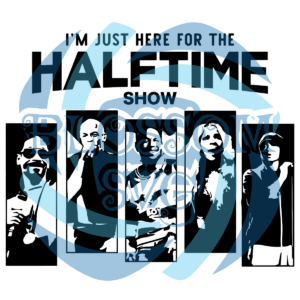 I'm Just Here For the Halftime Show Digital Vector Files