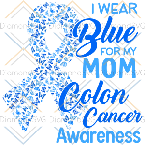 I Wear Blue For My Mom Colon Cancer Aweareness Svg SVG040322026