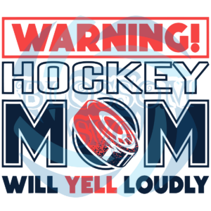 Warning Hockey Mom Will Yell Loudly sVG SVG220122023