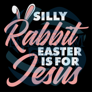 Silly rabbit easter is for jesus Svg SVG180222057