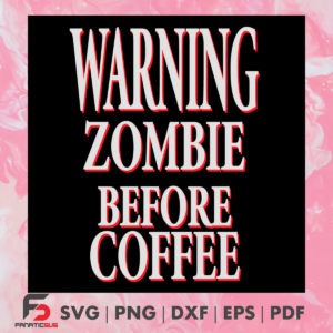 Warning Zombie Before Coffee Svg SVG190122033
